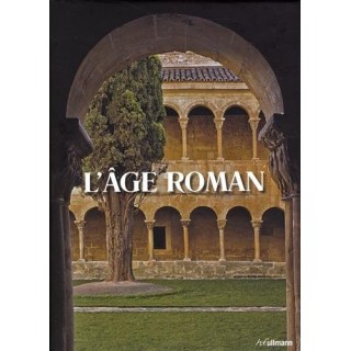 L'âge roman: Architecture et culture de l'image au Moyen-Age classique de 1020 à 1250